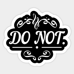 Do not. Sticker